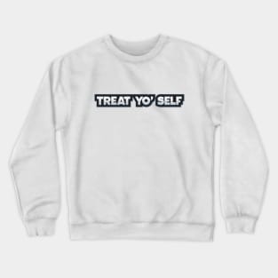 Treat yo' Self Crewneck Sweatshirt